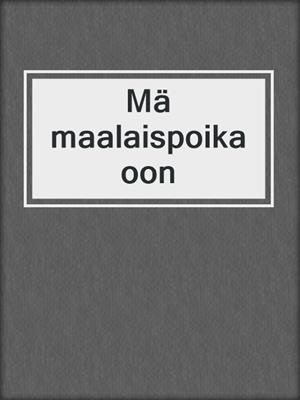 Mä maalaispoika oon