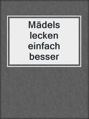 cover image of Mädels lecken einfach besser