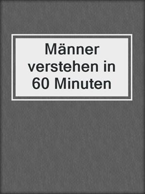 cover image of Männer verstehen in 60 Minuten