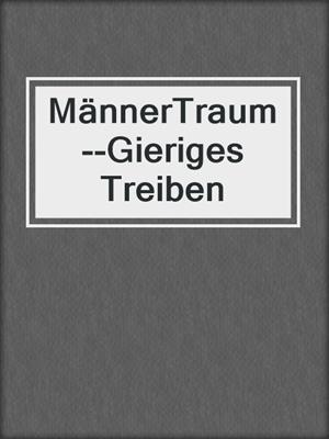 cover image of MännerTraum--Gieriges Treiben