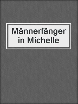cover image of Männerfängerin Michelle