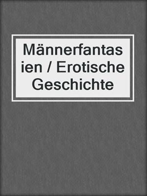cover image of Männerfantasien / Erotische Geschichte