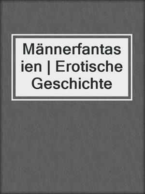 Männerfantasien | Erotische Geschichte