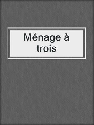 cover image of Ménage à trois
