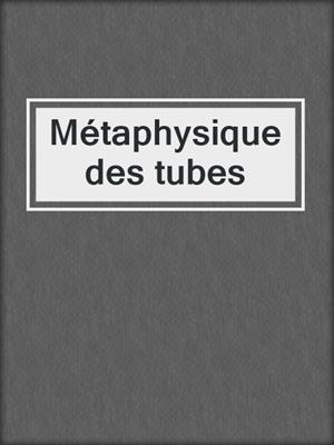 Métaphysique des tubes