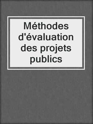 Méthodes d'évaluation des projets publics