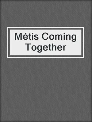 cover image of Métis Coming Together