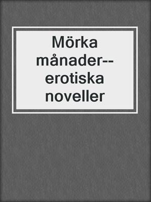 cover image of Mörka månader--erotiska noveller