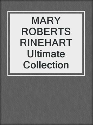 cover image of MARY ROBERTS RINEHART Ultimate Collection