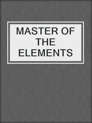 cover image of MASTER OF THE ELEMENTS 
