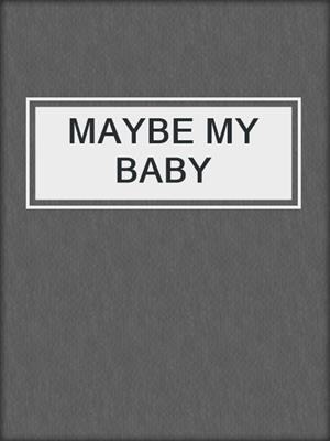 cover image of MAYBE MY BABY