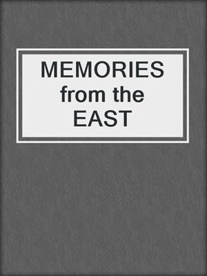 cover image of MEMORIES from the EAST