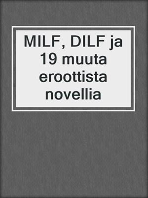 cover image of MILF, DILF ja 19 muuta eroottista novellia