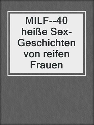 cover image of MILF--40 heiße Sex-Geschichten von reifen Frauen