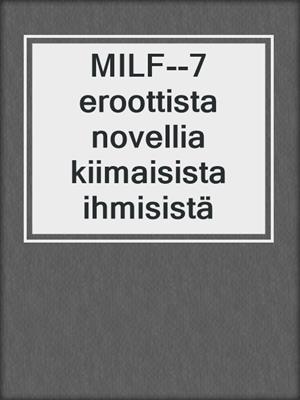 MILF--7 eroottista novellia kiimaisista ihmisistä