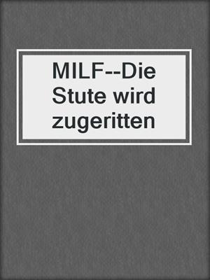 cover image of MILF--Die Stute wird zugeritten
