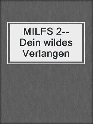 cover image of MILFS 2--Dein wildes Verlangen