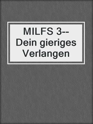 cover image of MILFS 3--Dein gieriges Verlangen