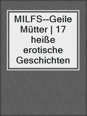 cover image of MILFS--Geile Mütter | 17 heiße erotische Geschichten