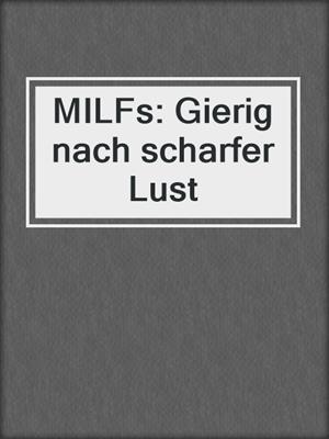 cover image of MILFs: Gierig nach scharfer Lust