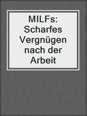 cover image of MILFs: Scharfes Vergnügen nach der Arbeit