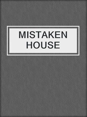 cover image of MISTAKEN HOUSE