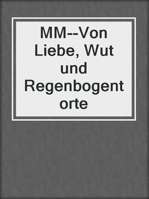 cover image of MM--Von Liebe, Wut und Regenbogentorte