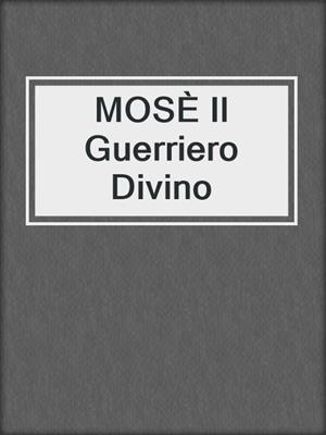 cover image of MOSÈ Il Guerriero Divino