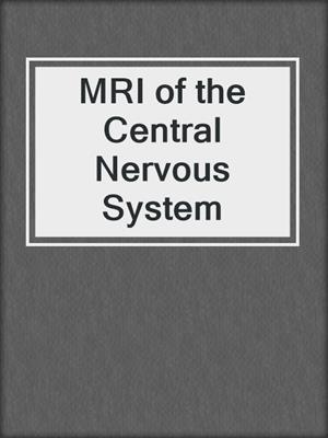 MRI of the Central Nervous System