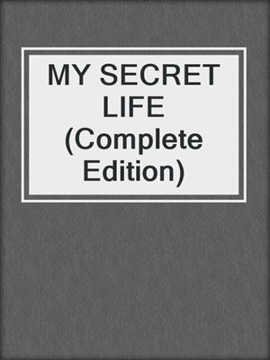 cover image of MY SECRET LIFE (Complete Edition)