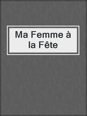 cover image of Ma Femme à la Fête