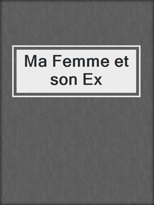 cover image of Ma Femme et son Ex