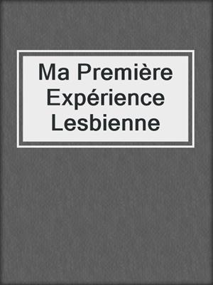 cover image of Ma Première Expérience Lesbienne