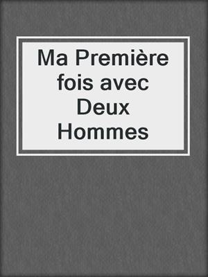 cover image of Ma Première fois avec Deux Hommes