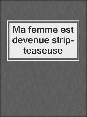 cover image of Ma femme est devenue strip-teaseuse