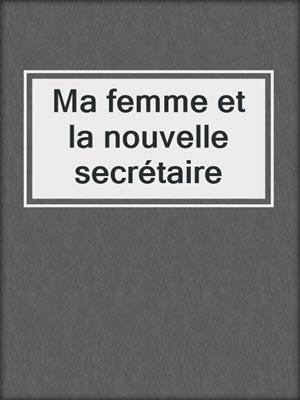cover image of Ma femme et la nouvelle secrétaire