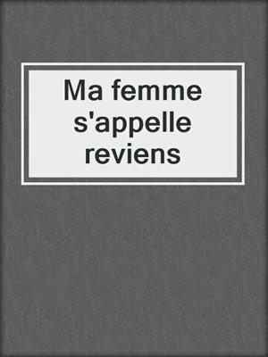 cover image of Ma femme s'appelle reviens