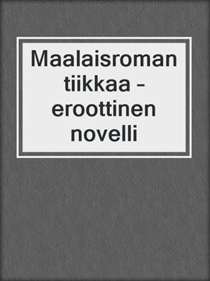 cover image of Maalaisromantiikkaa – eroottinen novelli