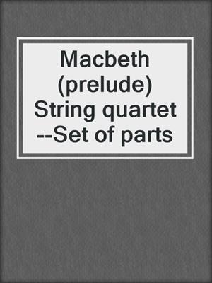 cover image of Macbeth (prelude) String quartet--Set of parts
