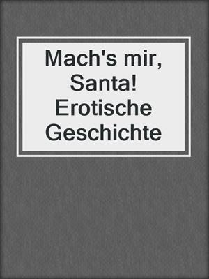 cover image of Mach's mir, Santa! Erotische Geschichte
