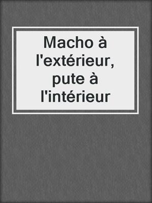 cover image of Macho à l'extérieur, pute à l'intérieur