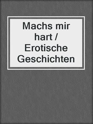 cover image of Machs mir hart / Erotische Geschichten
