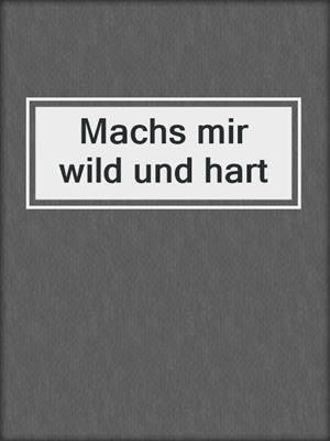 cover image of Machs mir wild und hart