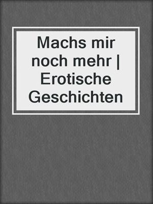 Machs mir noch mehr | Erotische Geschichten