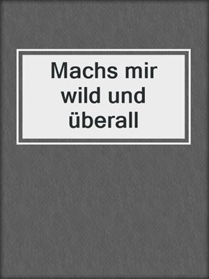 cover image of Machs mir wild und überall