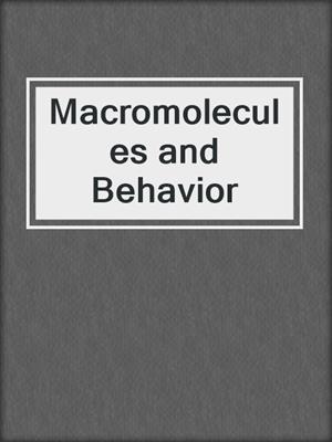 Macromolecules and Behavior