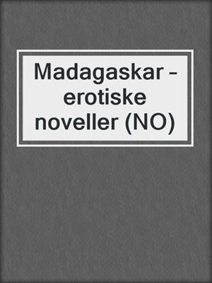 cover image of Madagaskar – erotiske noveller (NO)