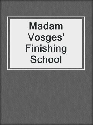 cover image of Madam Vosges' Finishing School