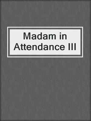 cover image of Madam in Attendance III