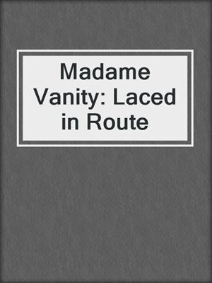 cover image of Madame Vanity: Laced in Route